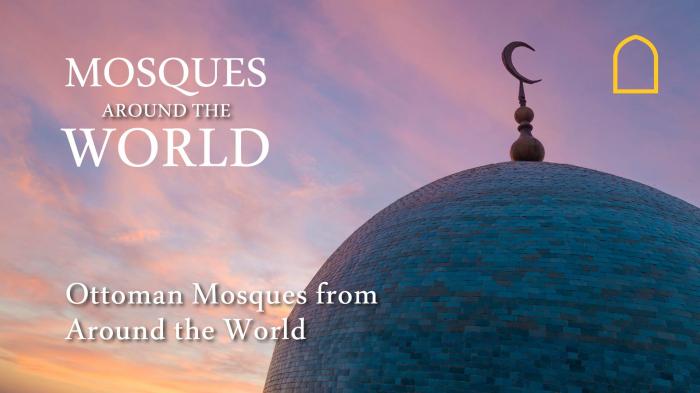 STG Mosques Around The World - Ottoman Mosques from Around the World