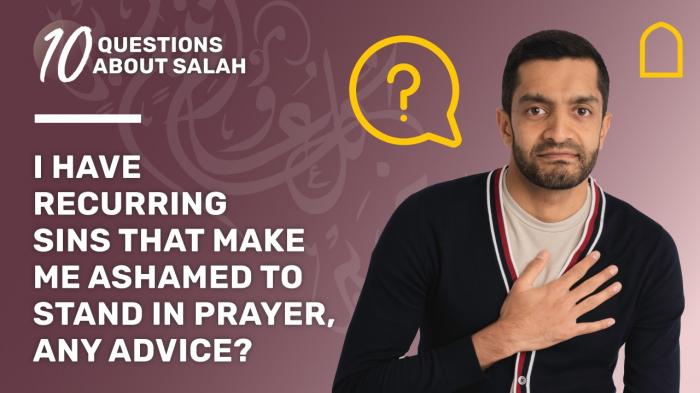 10 Questions About Salah - Recurring sins and Praying?