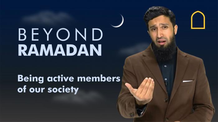 Beyond Ramadan - Being active members of our society