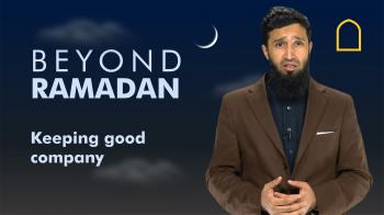 Beyond Ramadan - Keeping good company