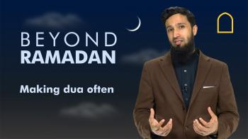 Beyond Ramadan - Making dua often