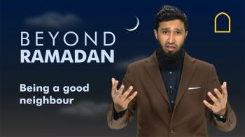 Beyond Ramadan - Being a good neighbour