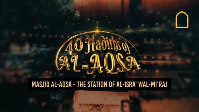 Masjid Al-Aqsa - The Station of Al-Isra' Wal-Mi'raj - Part 1