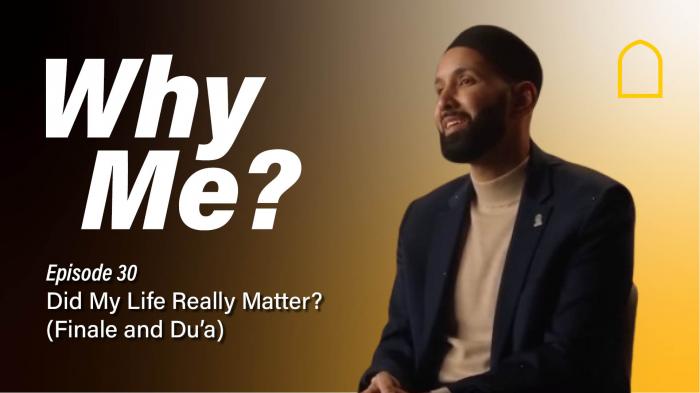 Episode 30 - Did My Life Really Matter? (Finale and Du'a)