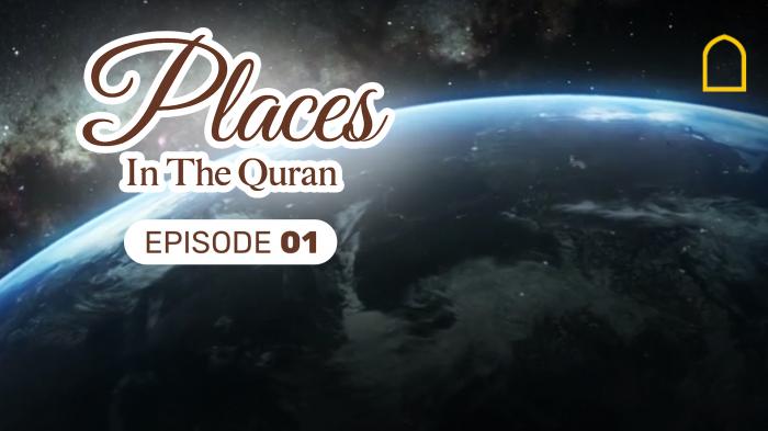 Places in the Quran Episode 1
