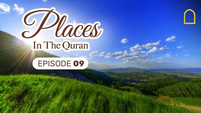 Places in the Quran Episode 9