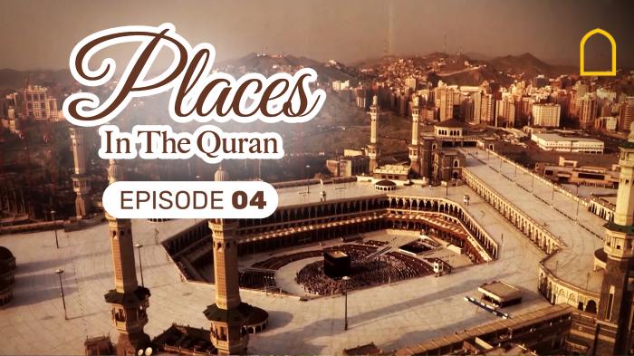 Places in the Quran Episode 4