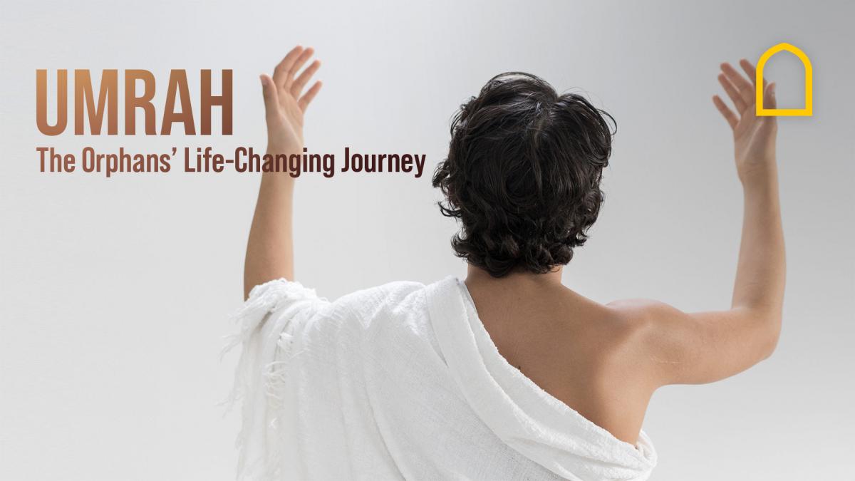 Umrah: The Orphans Life Changing Journey