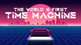 The World's First Time Machine