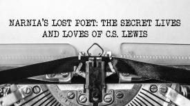 Narnia's Lost Poet: The Secret Lives And Loves Of C.S. Lewis