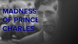 The Madness Of Prince Charles