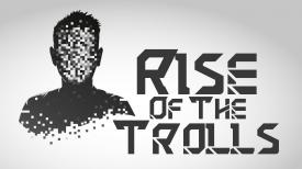 Rise of the Trolls