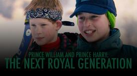 Prince William and Prince Harry: The Next Royal Generation