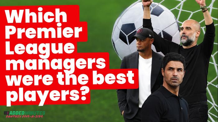 Which Premier League managers were the best players? 3 Added Minutes: Fantasy Five-A-Side