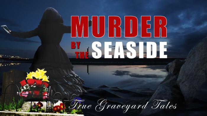 STG True Graveyard Stories: Murder by the seaside