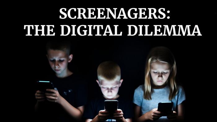 Screenagers: The Digital Dilemma