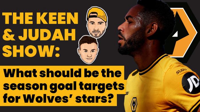 The Keen & Judah Show: What should be the season goal targets for Wolves’ stars?