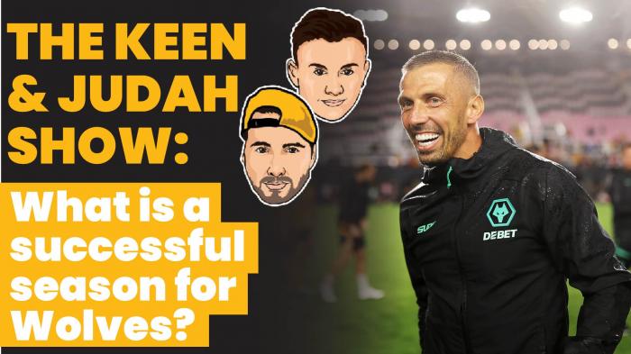 The Keen & Judah Show: What is a successful season for Wolves?