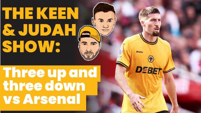 Keen & Judah Show: Three up and three down vs Arsenal