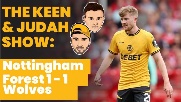 Keen & Judah Show: Nottingham Forest 1 - 1  Wolves - three ups and 3 down