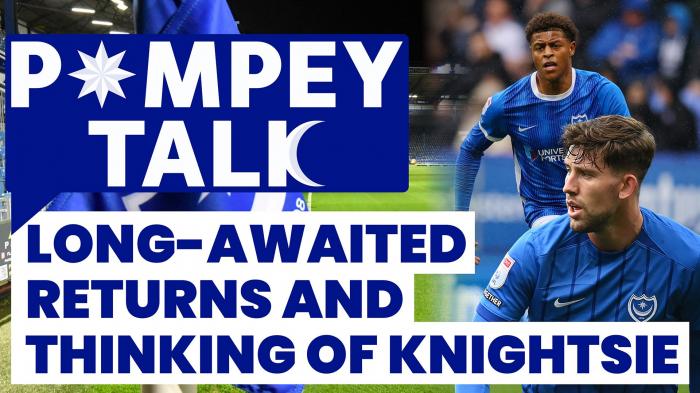 Pompey Talk: Long-awaited returns and thinking of Knightsie