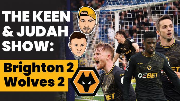 Brighton 2 - 2 Wolves three ups and three downs | The Keen & Judah Show