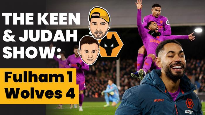 The Keen & Judah Show: Fulham 1 - 4 Wolves