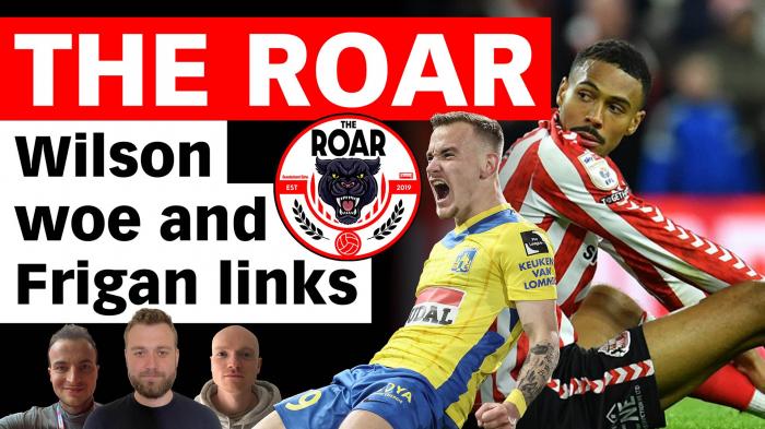 The Roar: Wilson Woe and Frigan Links