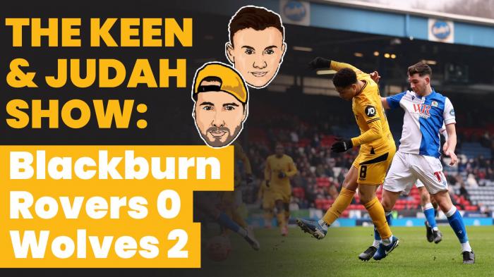 The Keen & Judah Show: Blackburn Rovers 0 - 2 Wolves