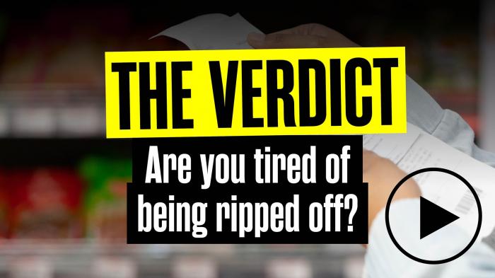 The Verdict: The Cost of living... Are you tired of being ripped off?
