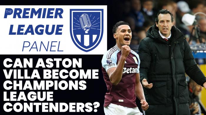 Can Aston Villa become Champions League contenders? | The Premier League Panel