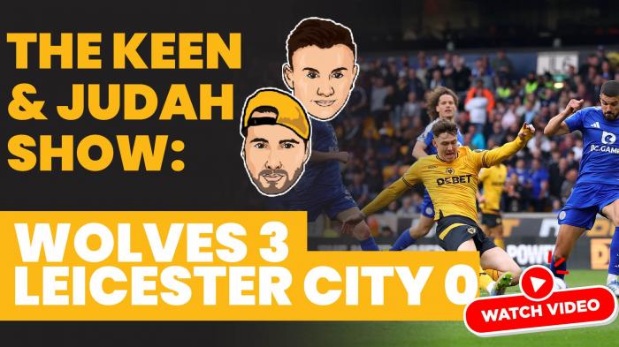 The Keen & Judah Show: Wolves 3 - 0 Leicester City - Ups and Downs