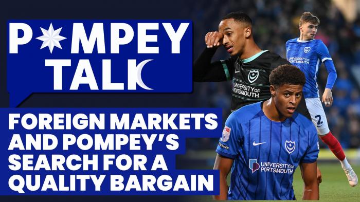 Pompey Talk: Foreign markets and Pompey's search for a quality bargain