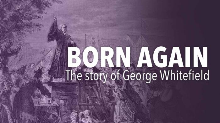 Born Again, the story of George Whitefield