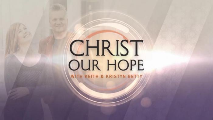 Christ Our Hope - with Keith and Kristyn Getty