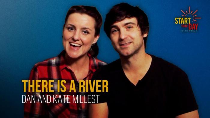 STG There is a River with Dan and Kate Millest