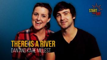 There is a River with Dan and Kate Millest