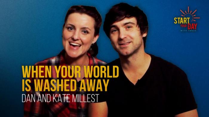 STG When Your World is Washed Away with Dan and Kate Millest