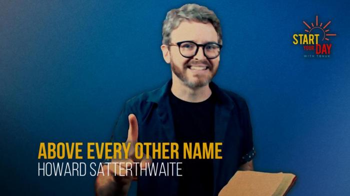 STG Above Every Other Name with Howard Satterthwaite