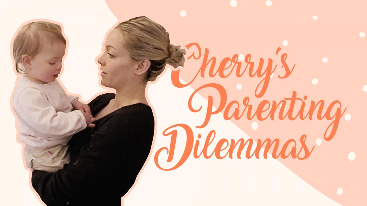 Cherry's Parenting Dilemmas