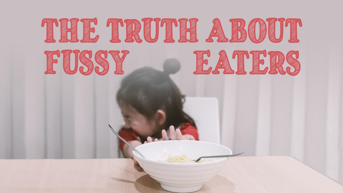 The Truth About Fussy Eaters