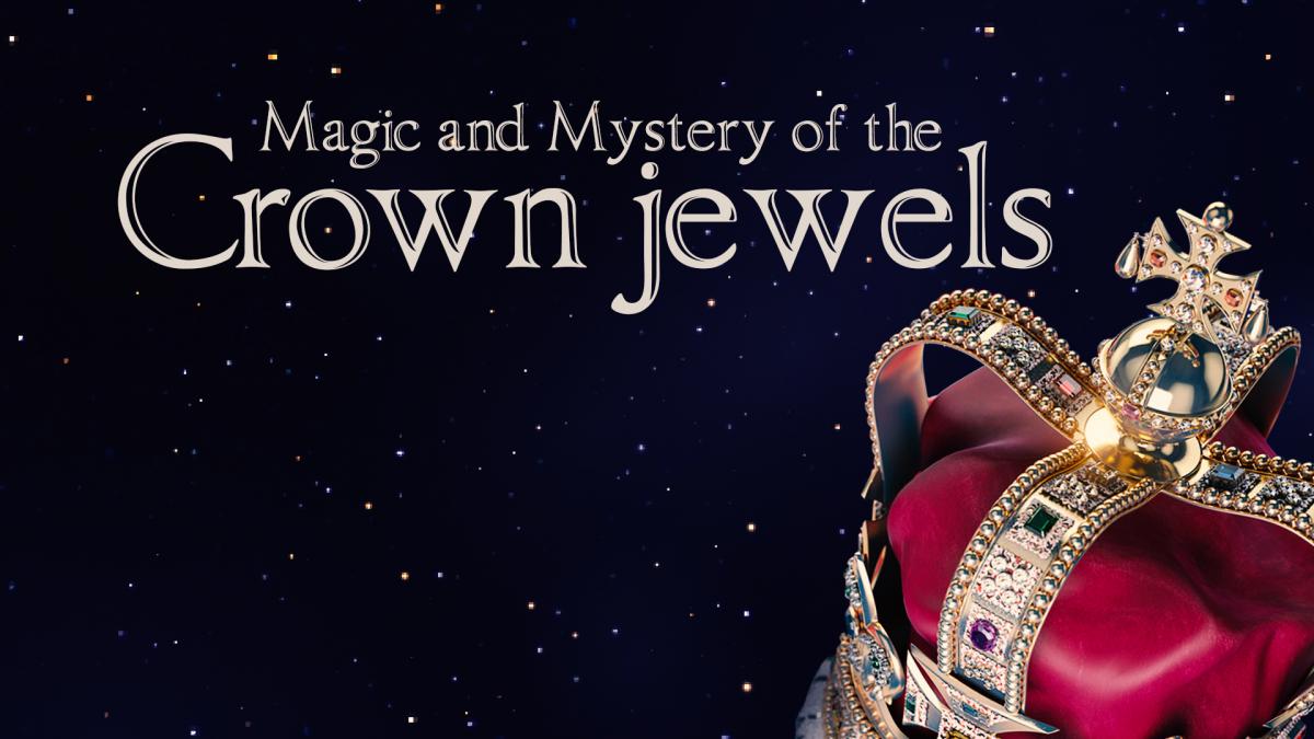 Magic and Mystery of the Crown Jewels
