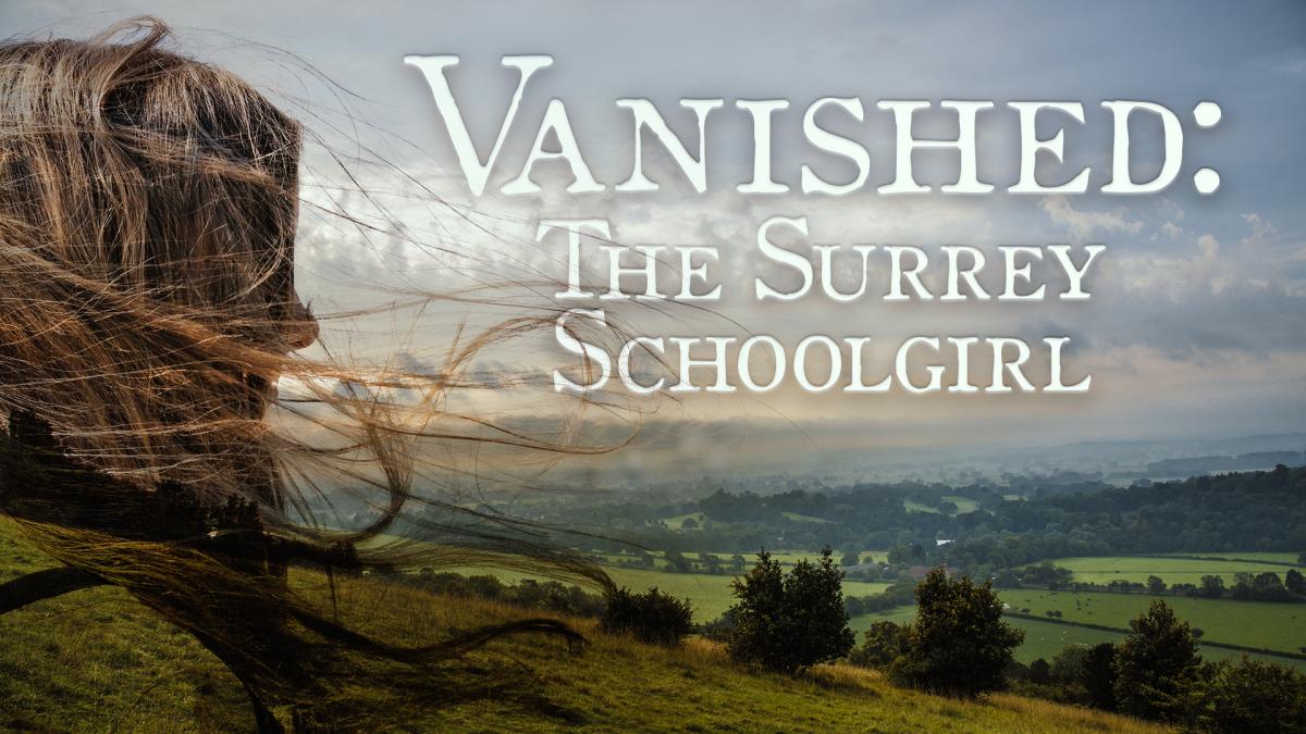 Vanished: The Surrey Schoolgirl