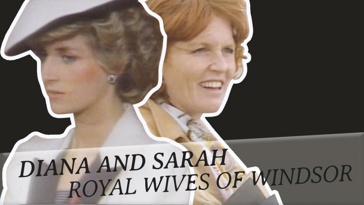 Diana and Sarah: Royal Wives of Windsor
