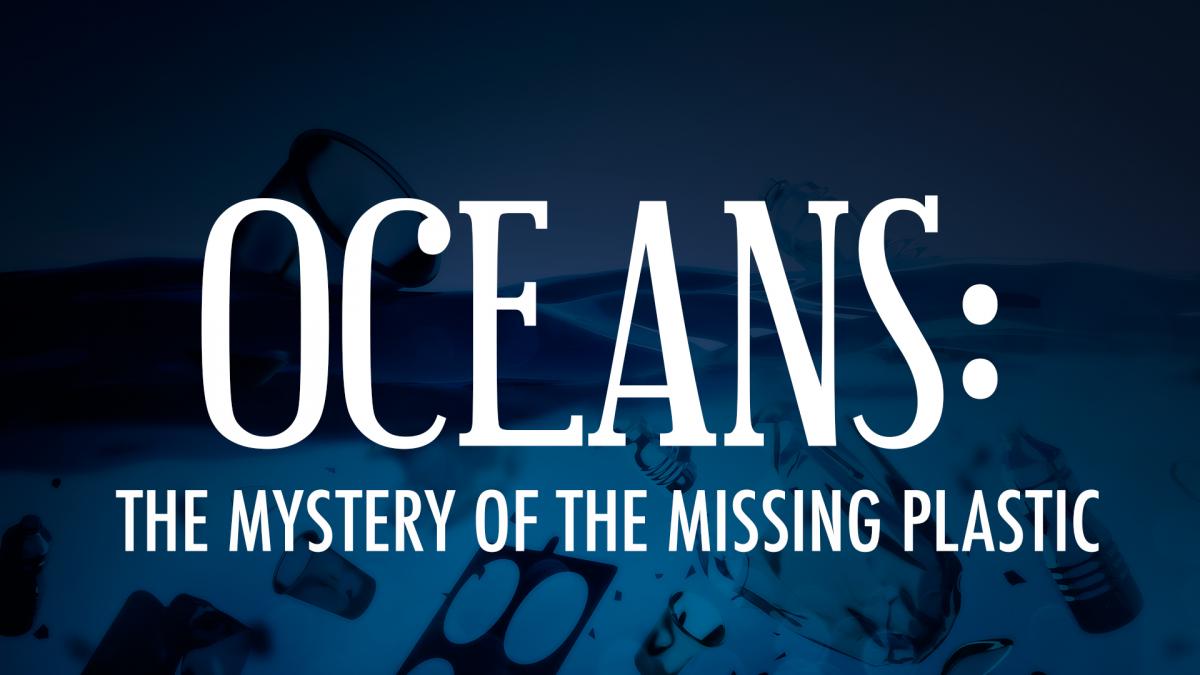 Oceans: The Mystery of the Missing Plastic