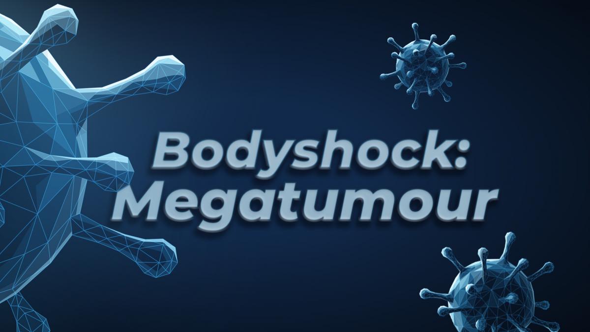 Bodyshock: Megatumour