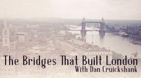 The Bridges That Built London With Dan Cruickshank