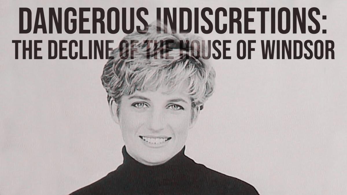 Dangerous Indiscretions: The Decline of the House of Windsor