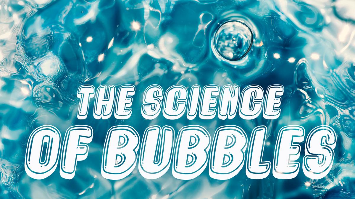 The Science Of Bubbles