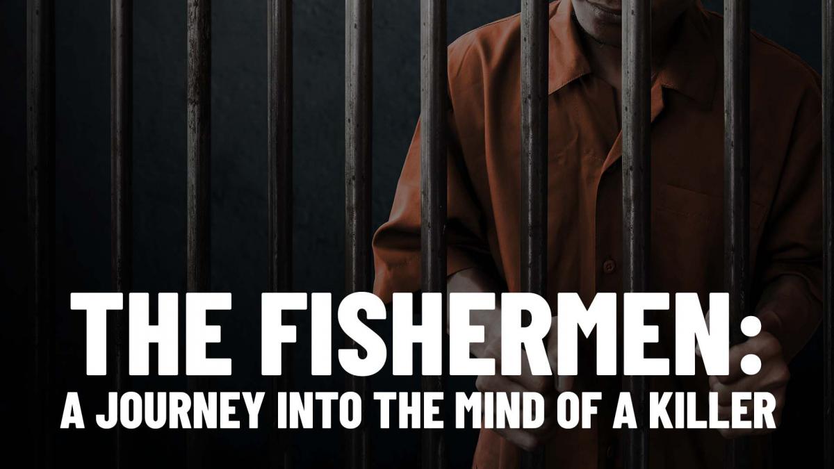 The Fishermen: A Journey Into The Mind Of A Killer
